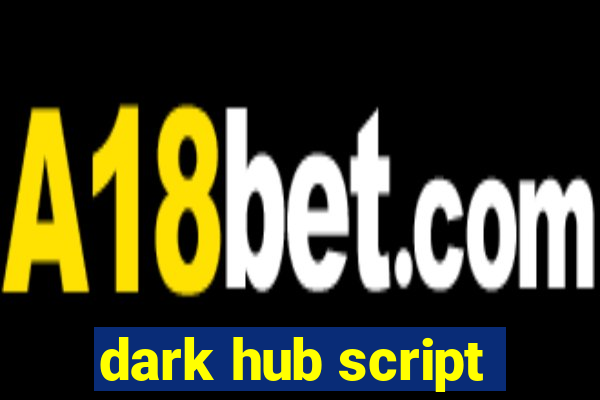 dark hub script